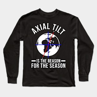 Axial Tilt Is The Reason For The Season Xmas Long Sleeve T-Shirt